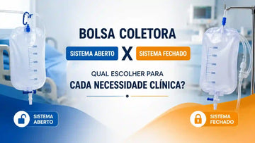 Bolsa Coletora Sistema Aberto × Sistema Fechado: Qual Escolher para Cada Necessidade Clínica?